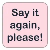 Picture for Say it again, please! (Tekrar söyle, lütfen!)