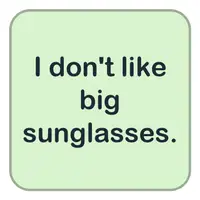 Picture for I do not like big sunglasses. (Büyük güneş gözlüklerini sevmem.)