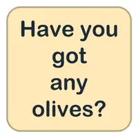 Picture for Have you got any olives? (Hiç zeytininiz var mı?)