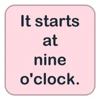 It starts at nine o'clock. (Saat dokuzda başlıyor.) görseli