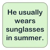 He usually wears sunglasses in summer. (O yazın genellikle güneş gözlüğü takar.) görseli