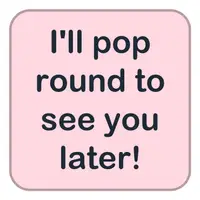I'll pop round to see you later! (Sonra seni görmeye uğrayacağım!) görseli