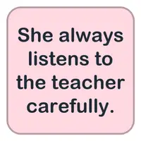 She always listens to the teacher carefully. (O her zaman öğretmeni dikkatlice dinler.) görseli