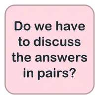 Do we have to discuss the answers in pairs? (Cevapları ikili olarak tartışmak zorunda mıyız?) görseli