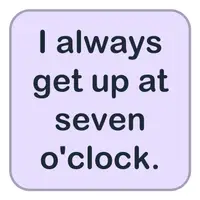 I always get up at seven o'clock. (Her zaman saat yedide kalkarım.) görseli