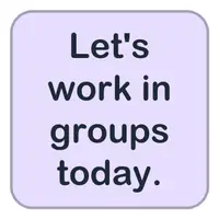 Let's work in groups today. (Bugün gruplar hâlinde çalışalım.) görseli