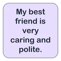 My best friend is very caring and polite. (En yakın arkadaşım çok düşünceli ve kibar.) görseli