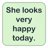 She looks very happy today. (O bugün çok mutlu görünüyor.) görseli