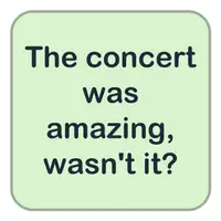 Picture for The concert was amazing, wasn't it? (Konser harikaydı, değil mi?)