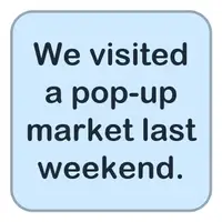 Picture for We visited a pop-up market last weekend. (Geçen hafta sonu geçici bir pazarı ziyaret ettik.)