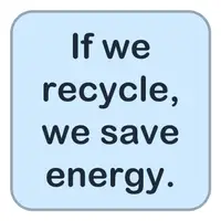 Picture for If we recycle, we save energy. (Geri dönüştürürsek enerji tasarrufu yaparız.)