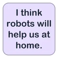 I think robots will help us at home. (Bence robotlar evde bize yardım edecek.) görseli